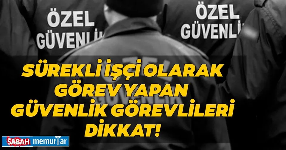 sabah memurlar surekli isci olarak gorev yapan koruma guvenlik gorevlileri dikkat haberler haberleri