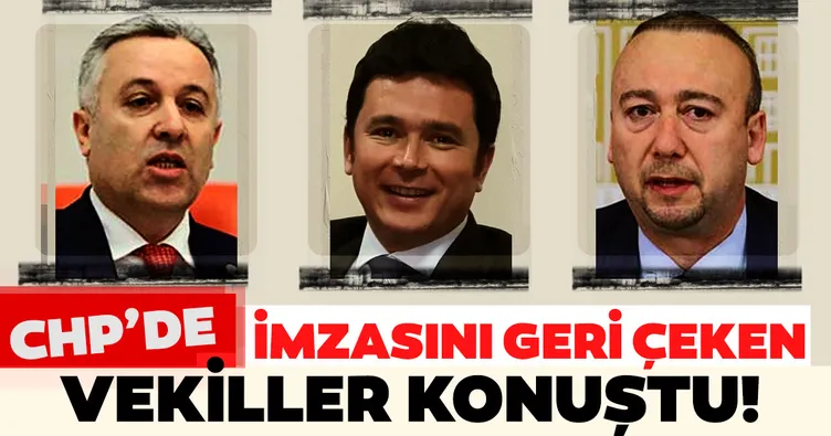 Son dakika: CHP'de imzasını geri çeken vekiller konuştu
