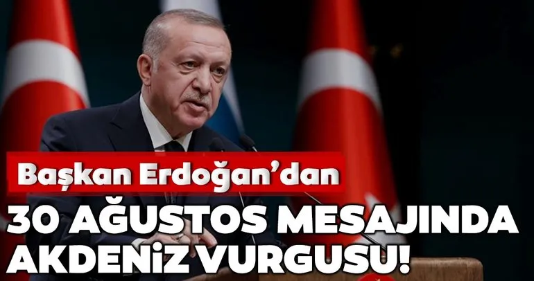Son dakika: Cumhurbaşkanı Erdoğan’dan ’’30 Ağustos’’ mesajı