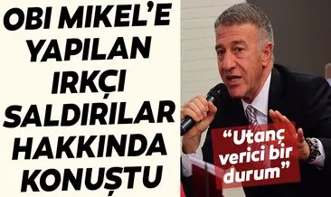 Ahmet Ağaoğlu, John Obi Mikel’e yapılan ırkçı saldırılar hakkında konuştu