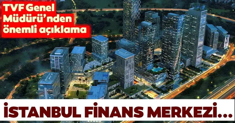 Türkiye Varlık Fonu Genel Müdürü’nden ’İstanbul Finans Merkezi’ açıklaması