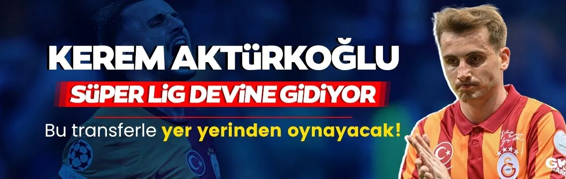 Kerem Aktürkoğlu Süper Lig devine gidiyor!