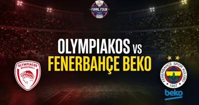 Olympiakos - Fenerbahçe Beko maçı saat kaçta, hangi kanalda? THY EuroLeague Final Four heyecanı