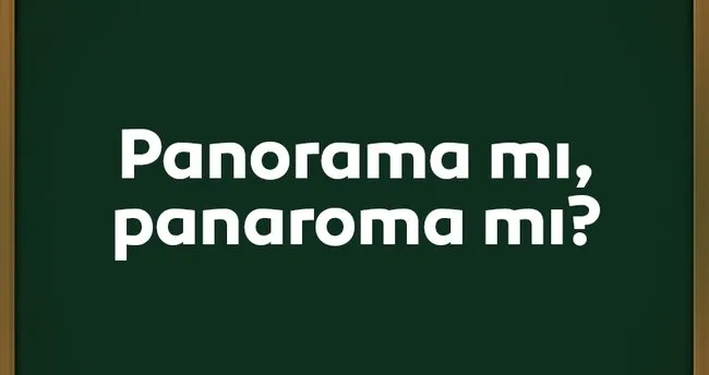 Panorama nasıl yazılır? Panaroma mı, panorama mı? TDK