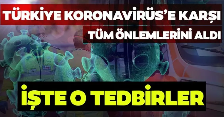 Son dakika: Türkiye, koronavirüse karşı tedbirlerini aldı! İşte koronavirüse karşı alınan önlemler