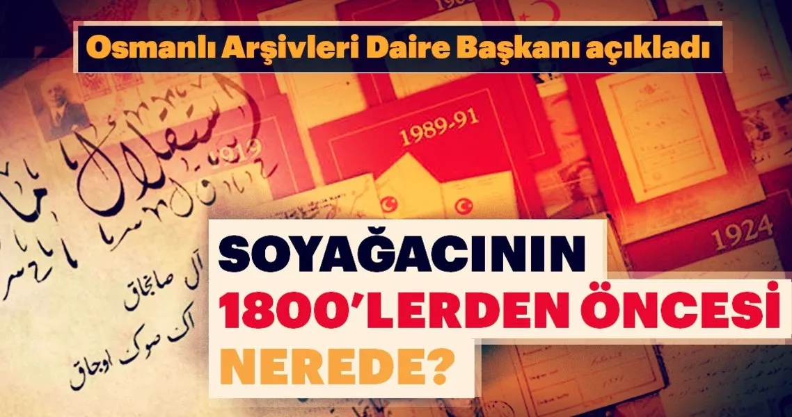 soyagacimizda 1800 lerden oncesine gidebilir miyiz son dakika haberler