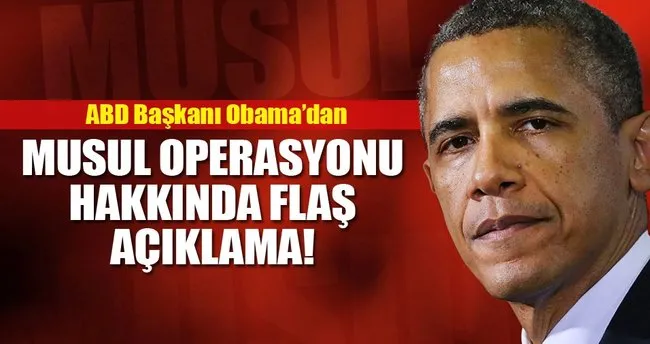 Obama’dan Musul operasyonu hakkında flaş açıklama!