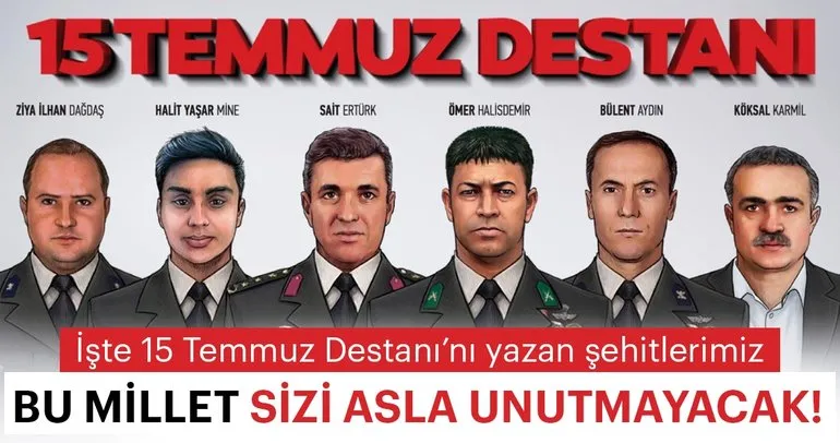 İşte 15 Temmuz Destanı’nı yazan şehitlerimiz