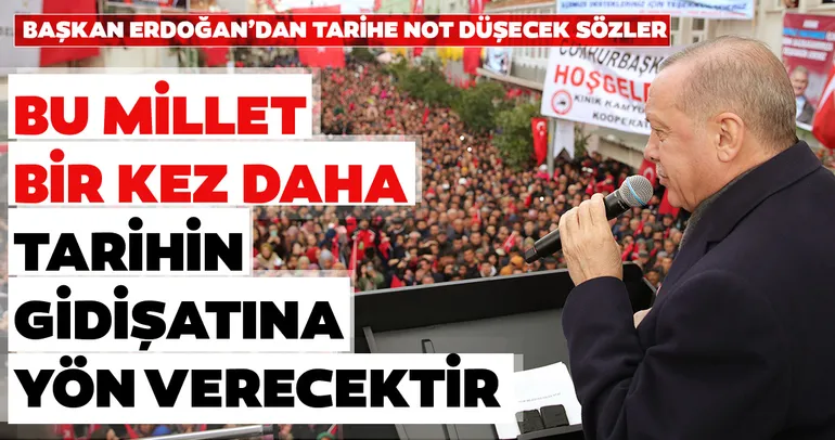 Başkan Erdoğan sosyal medya hesabından paylaştı! Bu millet bir kez daha tarihin gidişatına yön verecektir