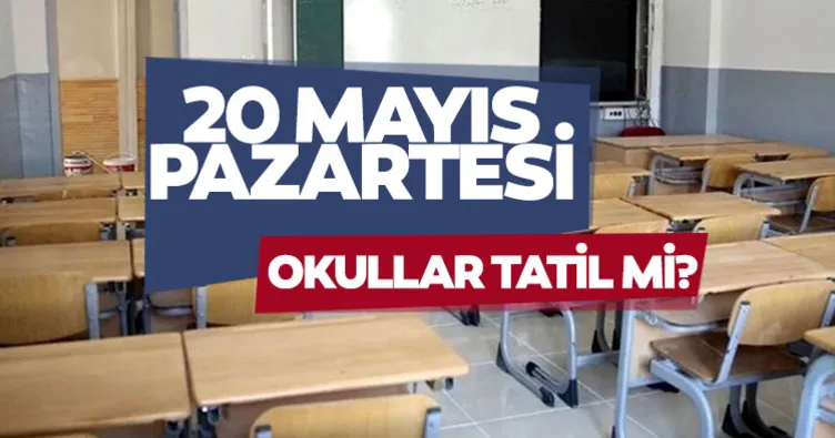 20 MAYIS OKULLAR TATİL Mİ 2024? 20 Mayıs Pazartesi okullarda ders var mı, yok mu, MEB’den açıklama geldi mi?