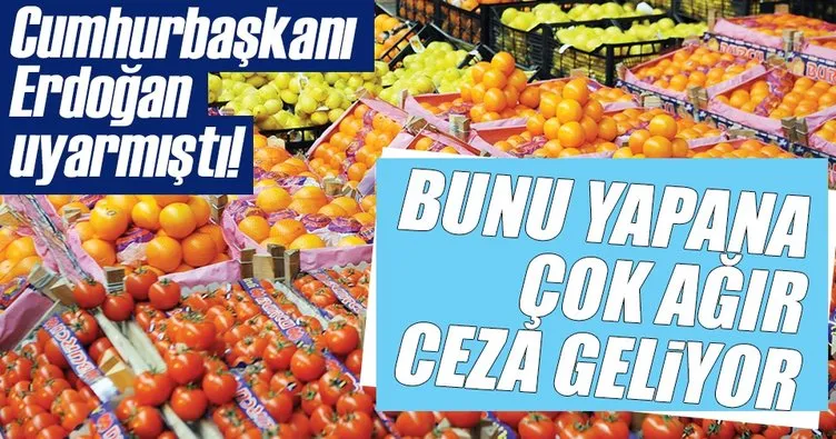 Yaş meyve sebze piyasasında fiyatları yükseltenlere ceza yağacak!