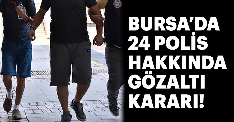 Son dakika: Bursa’da FETÖ operasyonu: 24 polis gözaltında