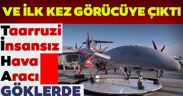 Akıncı TİHA’lar ilk defa görücüye çıktı