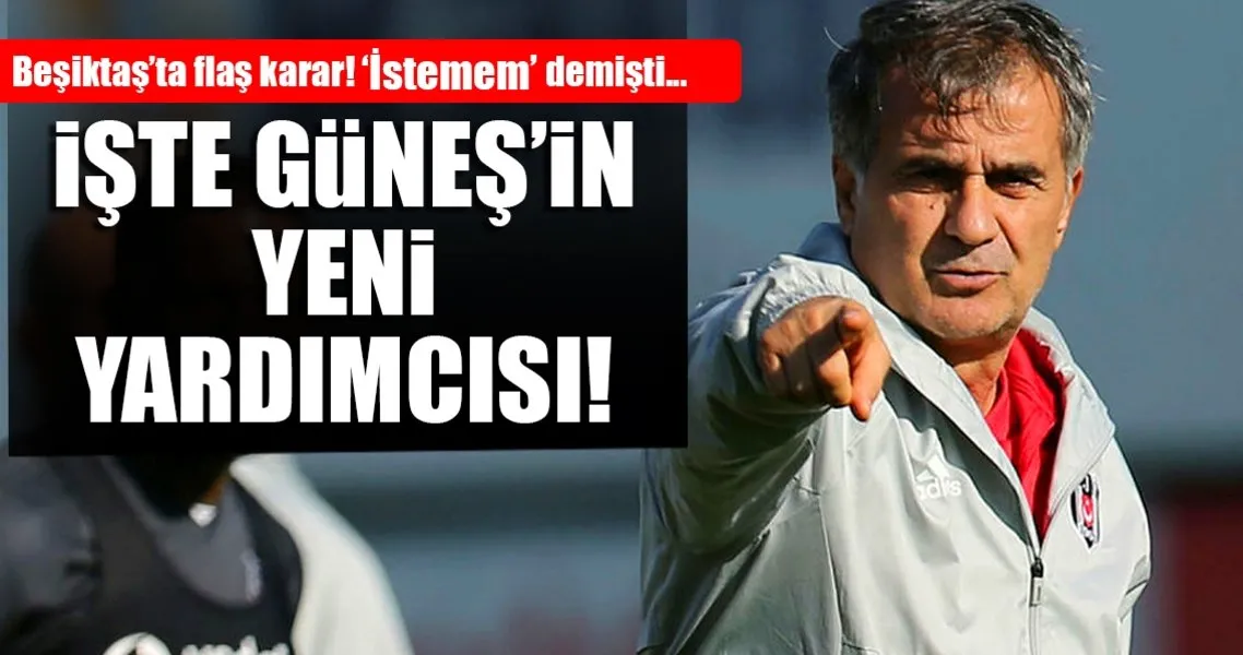 iste senol gunes in yardimcisi son dakika spor haberleri