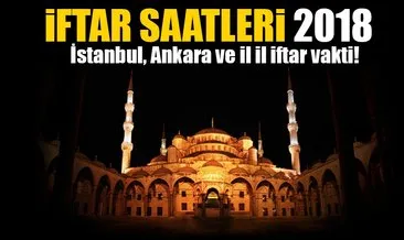 Ramazan 2018 İmsakiye ve iftar saatleri sayfası! İstanbul Ankara iftar vakti ve il il iftar vakitleri saat kaçta okunacak?