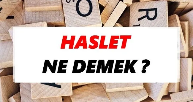 Haslet Ne Demek? TDK’ya Göre Haslet Sözlük Anlamı Nedir?