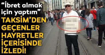 Kendi mezar taşını yaptırıp Taksim’de dolaştı