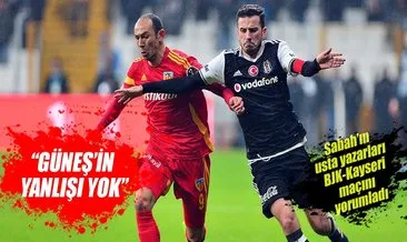Yazarlar Beşiktaş-Kayserispor maçını yorumladı