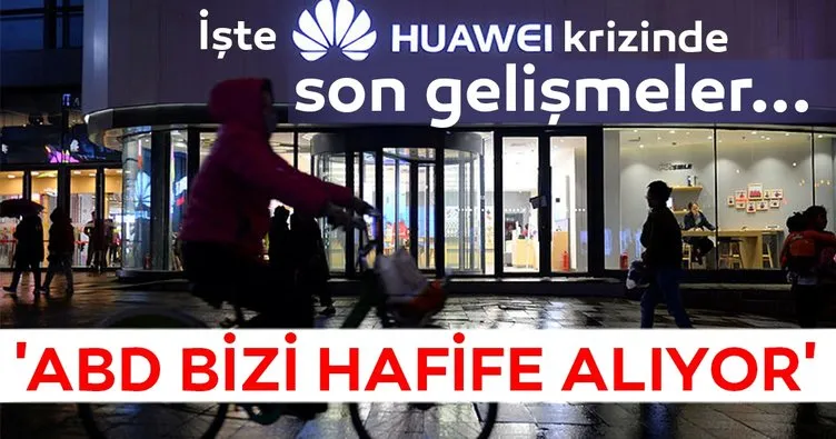 Huawei krizinde son gelişmeler! Huawei’den açıklama:’ABD bizi hafife alıyor’
