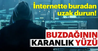 İnternetin karanlık yüzü! Deep Web Dark Web’ten uzak durmanız için nedenler
