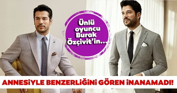 Burak Özçivit'in annesini görenler inanamadı! İşte Burak Özçivit'in annesi ve ünlülerin anneleri...