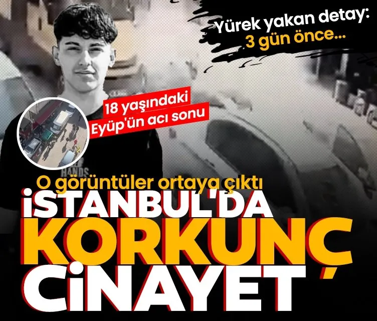 İstanbul’da korkunç cinayet: 18 yaşındaki Eyüp’ün acı sonu!