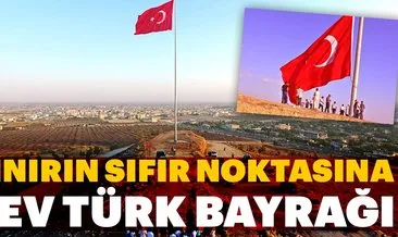 Sınırın sıfır noktasına dev Türk Bayrağı