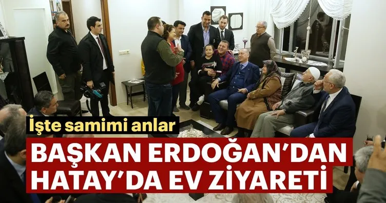 Başkan Erdoğan'dan Hatay'da ev ziyareti