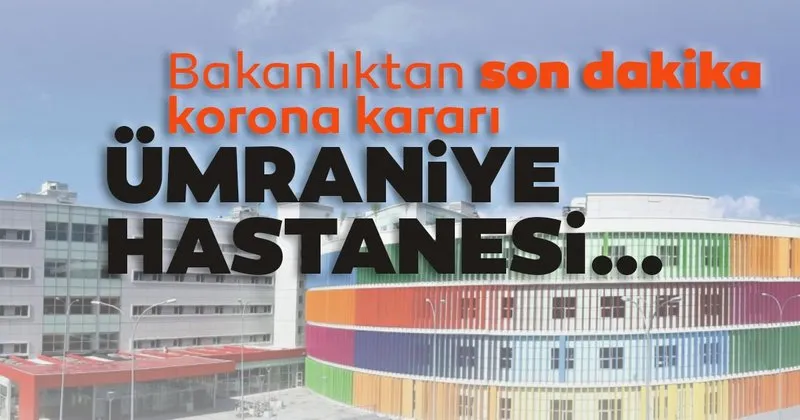 bakanliktan son dakika corona karari umraniye hastanesi donusturuluyor son dakika haberler