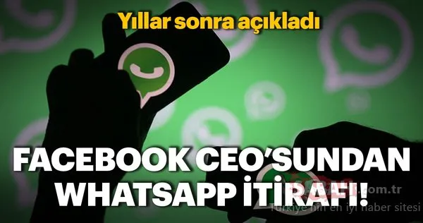 WhatsApp itirafı! Facebook CEO'su Mark Zuckerberg WhatsApp gerçeğini yıllar sonra açıkladı