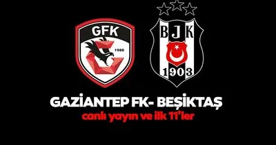 CANLI YAYIN | Gaziantep FK Beşiktaş maçı canlı izle! Süper Lig Gaziantep FK Beşiktaş maçı canlı yayın izle ekranı yayında