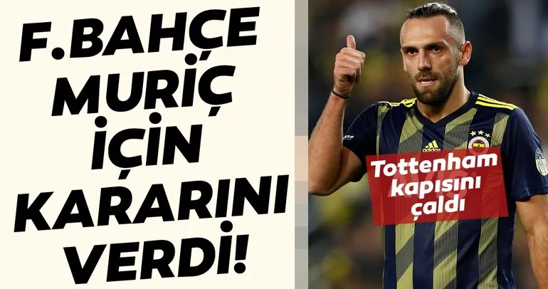 Fenerbahçe’den Tottenham’a Vedat Muriç yanıtı