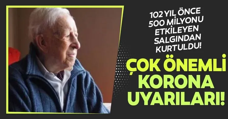 Son dakika! 500 milyon kişiyi vuran salgından kurtulmuştu! 105 yaşındaki İspanyol’dan corona virüsü uyarısı