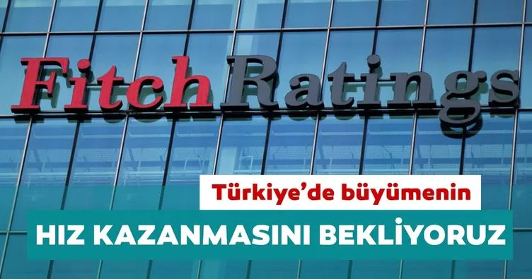 Fitch Ratings: Türkiye’de büyümenin hız kazanmasını bekliyoruz
