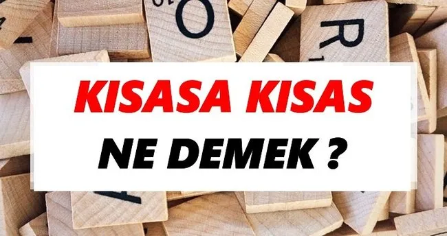 Kısasa kısas Ne Demek? TDK’ya Göre Kısasa kısas Sözlük Anlamı Nedir?