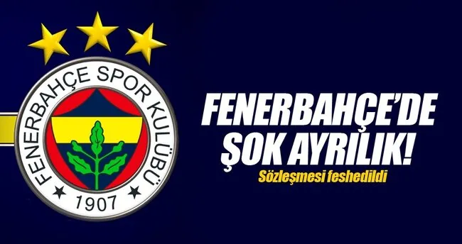 Fenerbahçe’de şok ayrılık!