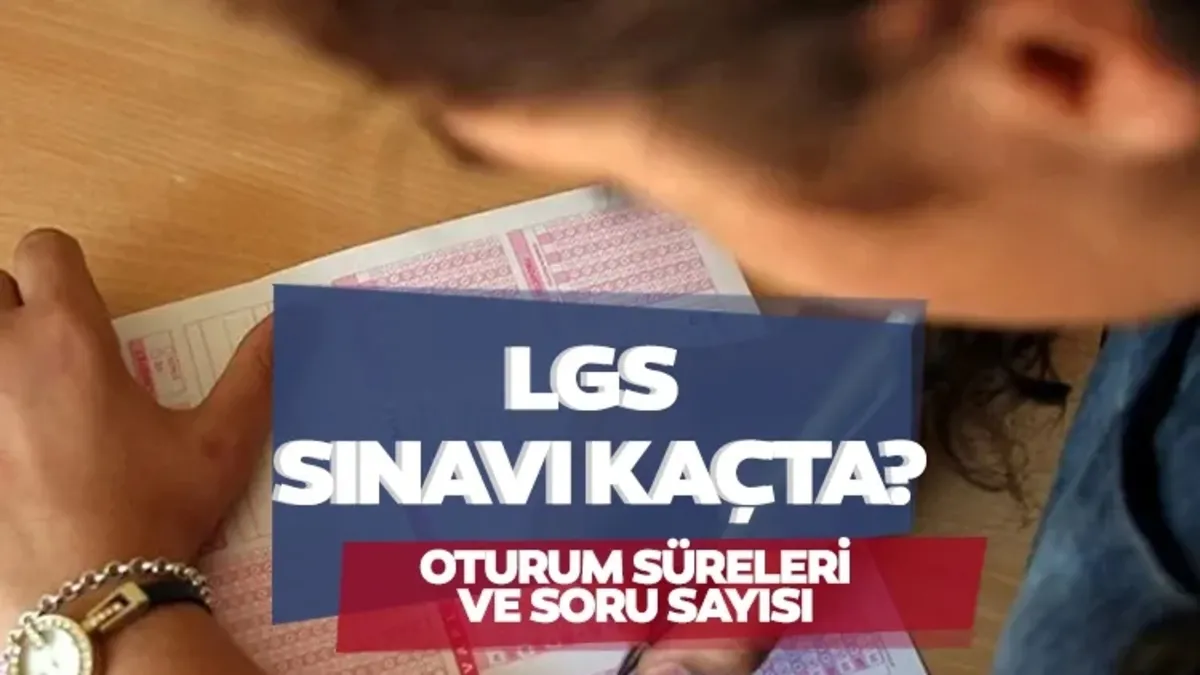 LGS saat kaçta başlıyor ve bitiyor? 2026 LGS sınav saati ve süresi LGS saat kaçta başlıyor ve bitiyor? 2026 LGS sınav saati ve süresi