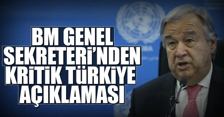 BM Genel Sekreteri’nden Türkiye açıklaması