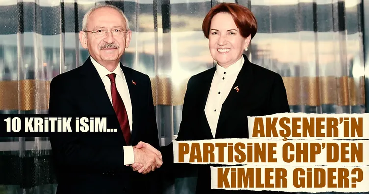 Akşener’in partisine CHP’den kimler gider?