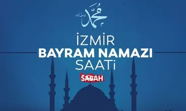 İzmir bayram namazı saati: 2022 İzmir bayram namazı saat kaçta kılınacak? Diyanet bayram namazı saatlerini yayımladı!