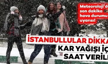 Meteoroloji’den son dakika hava durumu bilgisi! İstanbul için kritik uyarı! Kar yağışı bu gece...