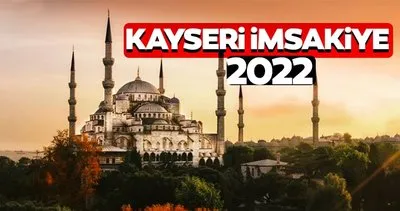 Kayseri İmsakiye 2022! Diyanet ile Kayseri imsakiye takvimi iftar vakti, sahur saati ve imsak vakitleri açıklandı!