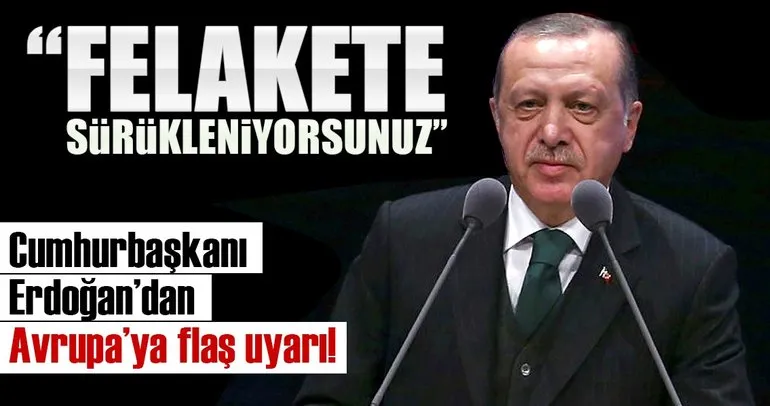 Son dakika haberi: Cumhurbaşkanı Erdoğan’dan Avrupa’ya flaş uyarı!