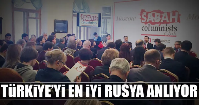 Türkiye’yi en iyi Rusya anlıyor