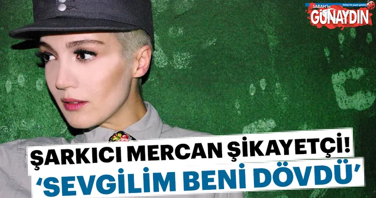 Popçu Mercan: Sevgilim beni dövdü