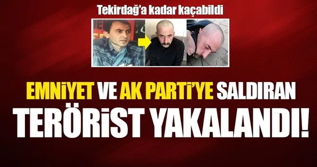Emniyet ve AK Parti’ye saldıran terörist yakalandı