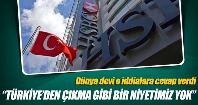 HSBC: Türkiye’den çıkma niyetimiz yok