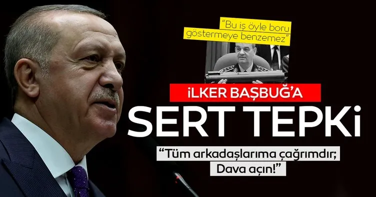 Başkan Erdoğan’dan İlker Başbuğ tepkisi: Tüm vekiller dava açmalı