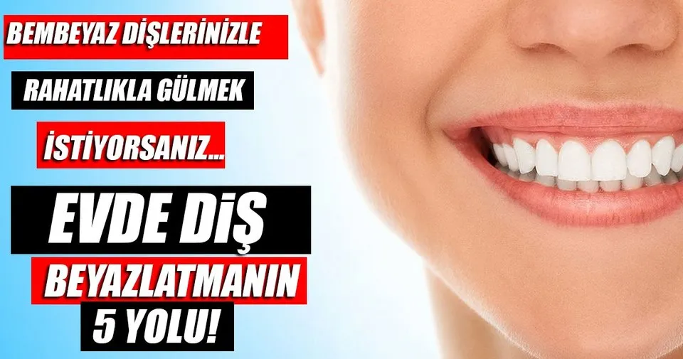Evde Dis Beyazlatmanin 5 Kolay Yolu Son Dakika Haberler
