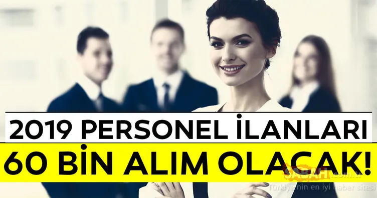 2019 personel alımları! 60 bin personel ve memur alımı